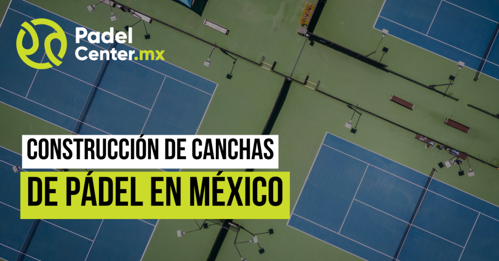 Construcción de Canchas de Pádel en México | Padel Center