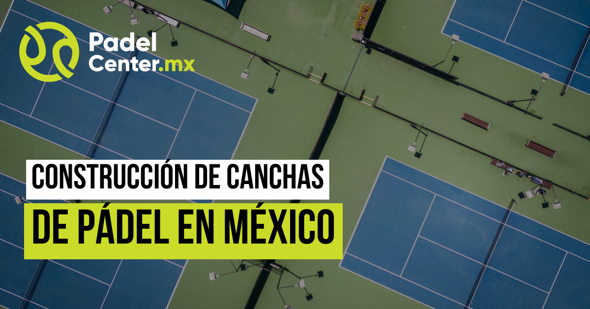 Construcción de Canchas de Pádel en México | Padel Center
